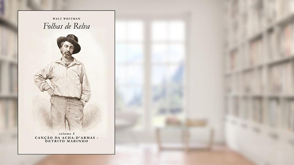 Canção da Acha-d'Armas - Detrito Marinho (Folhas de Relva Livro 5), do autor Walt Whitman