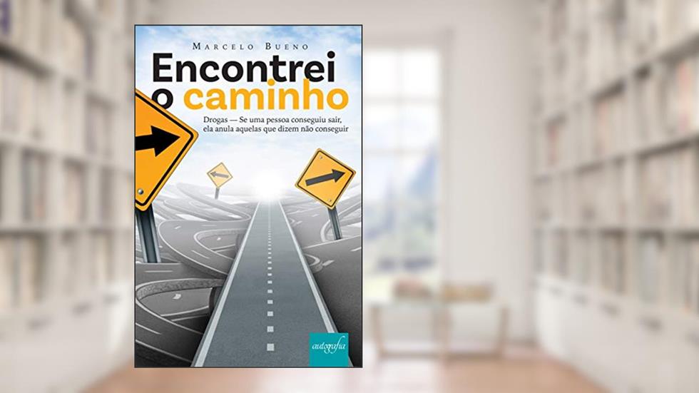 Encontrei o caminho: Drogas - Se uma pessoa conseguiu sair, ela anula aquelas que dizem não conseguir, do autor Marcelo Bueno