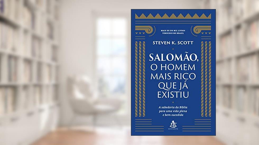 Salomão, o homem mais rico que já existiu: A sabedoria da Bíblia para uma vida plena e bem-sucedida, do autor Steven K. Scott