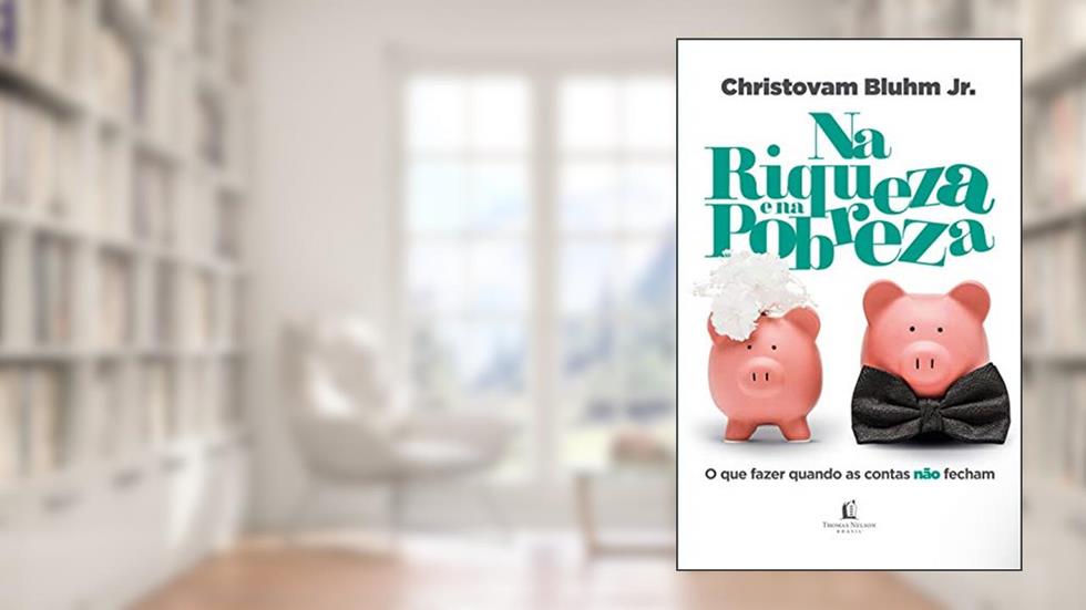 Na riqueza e na pobreza: O que fazer quando as contas não fecham, do autor Christovam Blhum Jr.