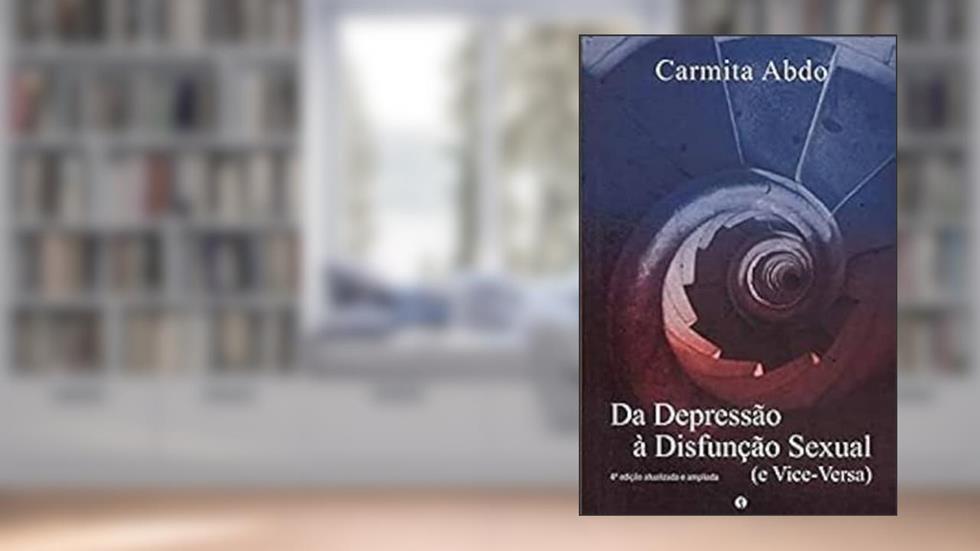 Da Depressão Disfunção Sexual (e Vice-versa), do autor Carmita Abdo