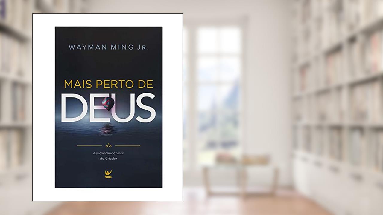 Mais Perto de Deus - Aproximando Você do Criador, do autor Wayman Ming Jr.