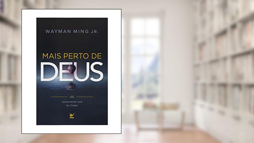 Mais Perto de Deus - Aproximando Você do Criador, do autor Wayman Ming Jr.
