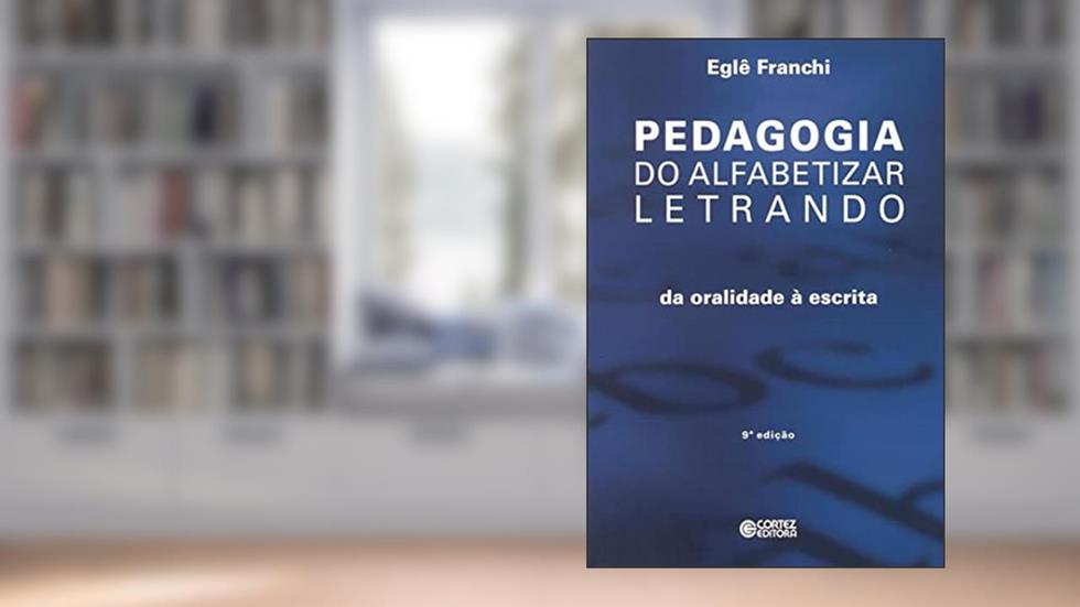 Pedagogia do alfabetizar letrando: da oralidade à escrita, do autor Eglê Pontes Franchi