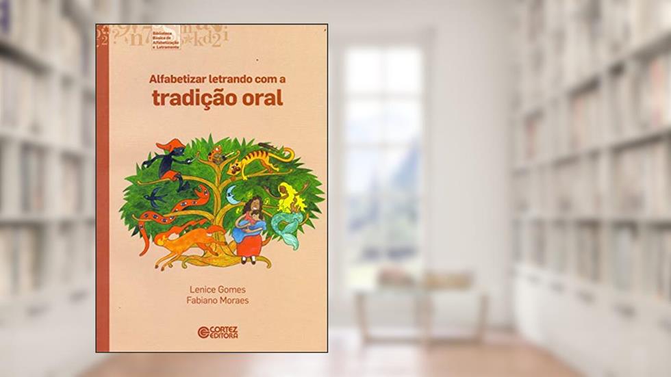 Alfabetizar letrando com a tradição oral, do autor Fabiano Moraes