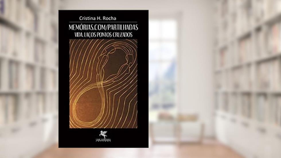 MEMORIAS.COM / PARTILHADAS, do autor CRISTINA H. ROCHA