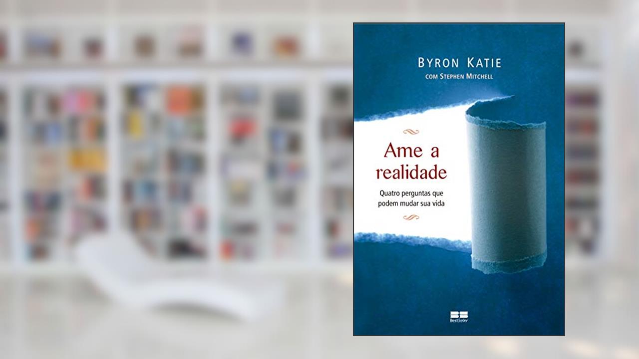 Ame a realidade, do autor Byron Katie