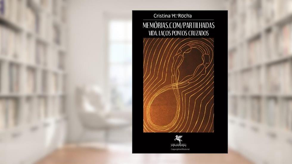 memorias.com/partilhadas: vida, lacos, pontos cruzadfos, do autor Mrs Cristina Helena Rocha