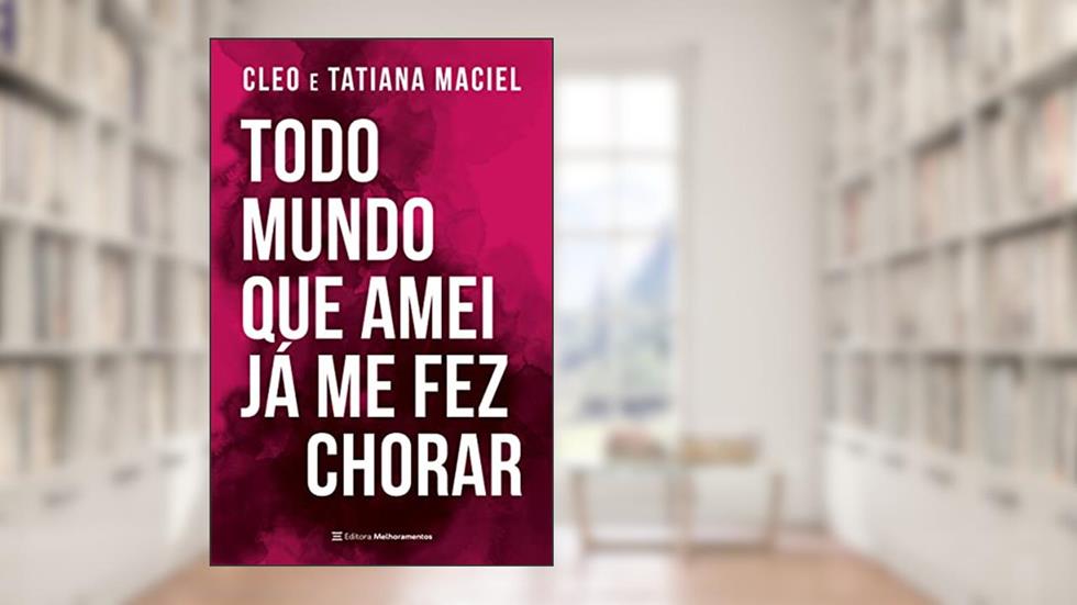 Todo mundo que amei já me fez chorar, do autor Cleo; Tatiana Maciel