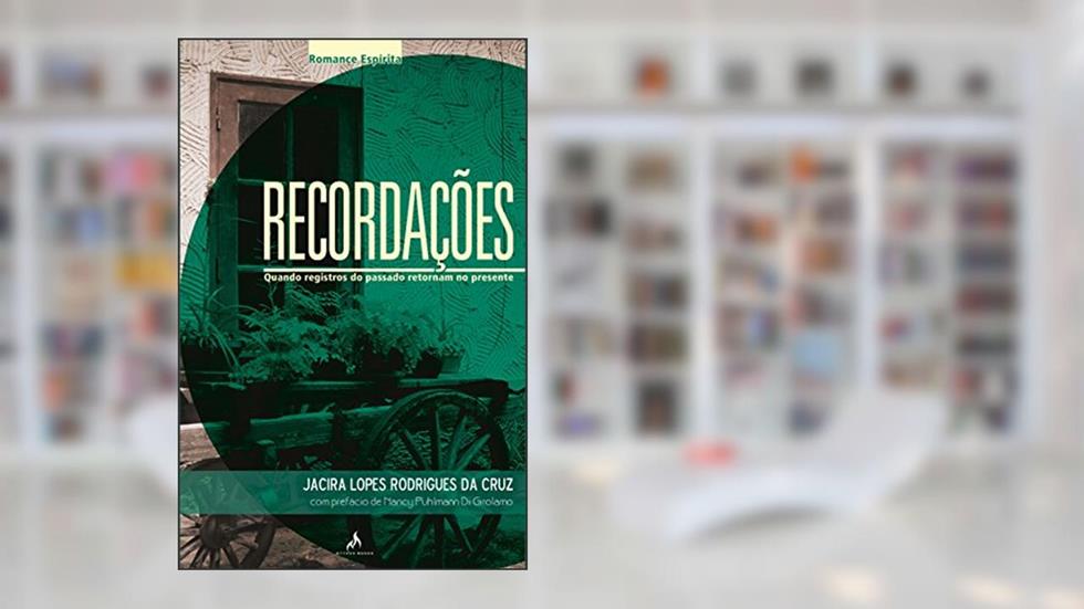 Recordações: Quando registros do passado retornam no presente, do autor Jacira Lopes Rodrigues da Cruz