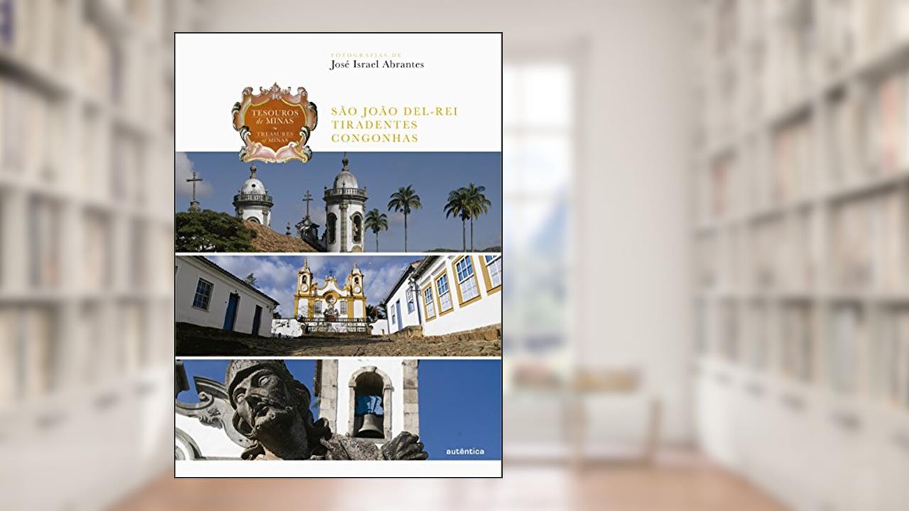 Tesouros de Minas - São João Del-Rei . Tiradentes . Congonhas: Edição bilíngue, do autor José Israel Abrantes