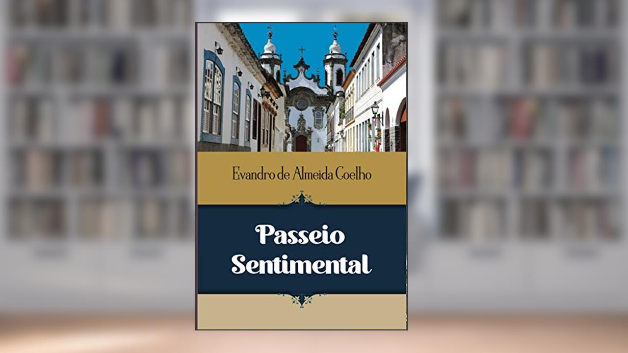 Passeio Sentimental : uma caminhada pela histórica São João Del Rei, do autor Evandro de Almeida Coelho