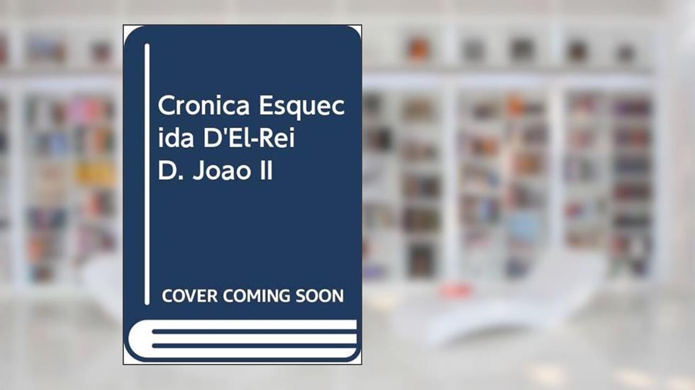 Cronica Esquecida D'El-Rei D. Joao II, do autor da Veiga Ferreira  Seomara