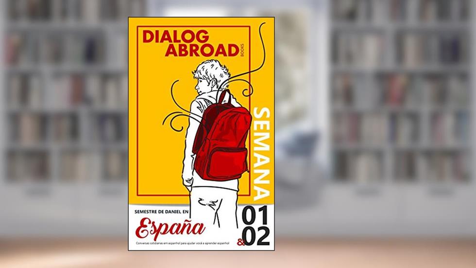 Conversas cotidianas em espanhol para ajudar você a aprender espanhol - Semana 1/Semana 2: Semestre de Daniel en España (Quinzena), do autor Dialog Abroad Books