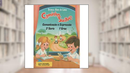Capa de Caminho Suave - 2ª Série: Comunicação e Expressão, do autor Branca Alves de Lima