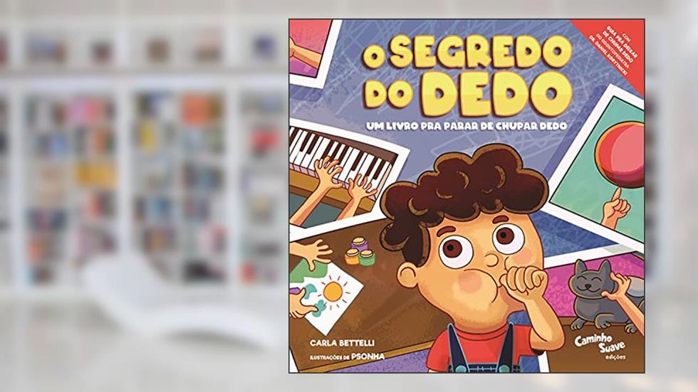 O segredo do dedo - Um livro pra parar de chupar dedo, do autor Carla Bettelli; Priscilla Judith Camacho (Psonha)
