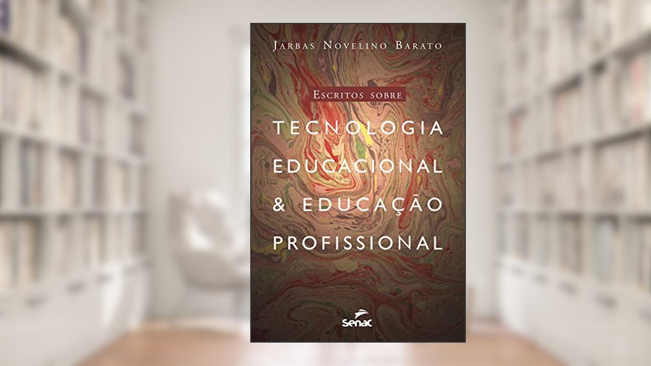 Escritos sobre tecnologia educacional & educação profissional, do autor Jarbas Novelino Barato