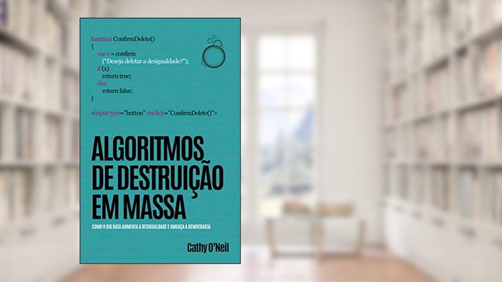Algoritmos de Destruição em Massa, do autor Cathy O'Neil