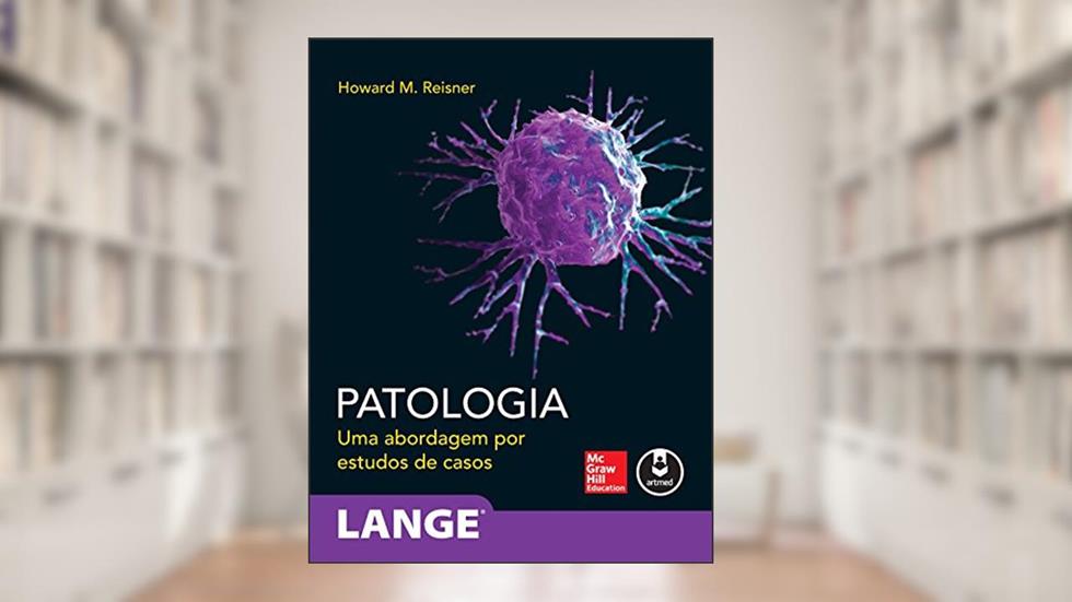 Patologia: Uma Abordagem por Estudos de Casos (Lange), do autor Howard Reisner