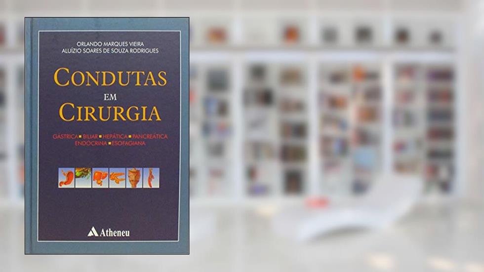 Condutas em Cirurgia: Gástrica, Biliar, Hepática, Pancreática, Endócrina, Esofagiana, do autor Orlando Marques Vieira; Aluízio Soares de Souza Rodrigues