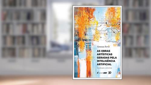 Capa de As Obras Artísticas Geradas Pela Inteligência Artificial - 2020, do autor Vanessa Ferro