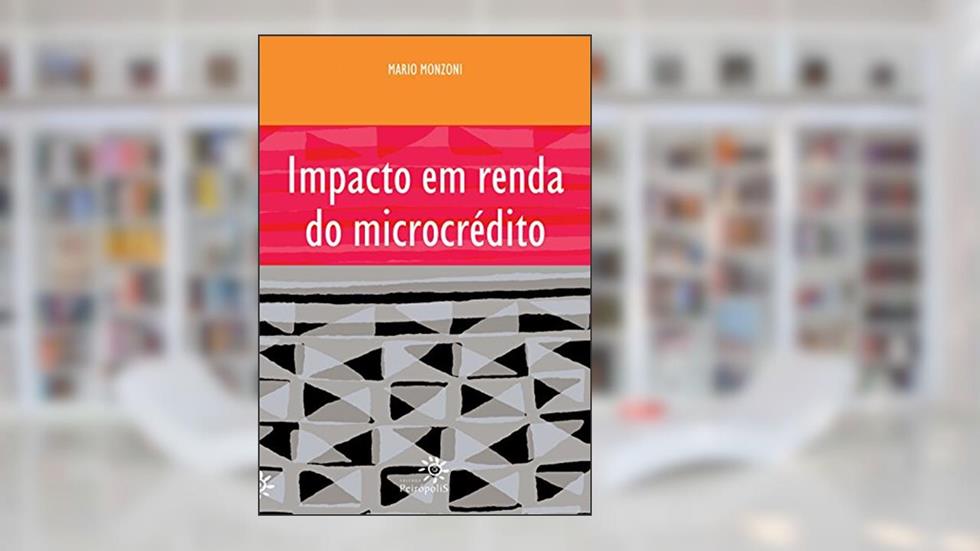 Impacto em renda no microcrédito, do autor Mario Monzoni