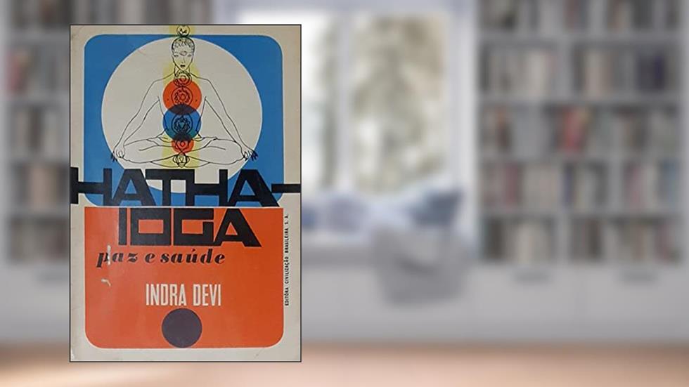 Hatha Ioga Paz e Saude - Indra Devi, do autor Indra Devi