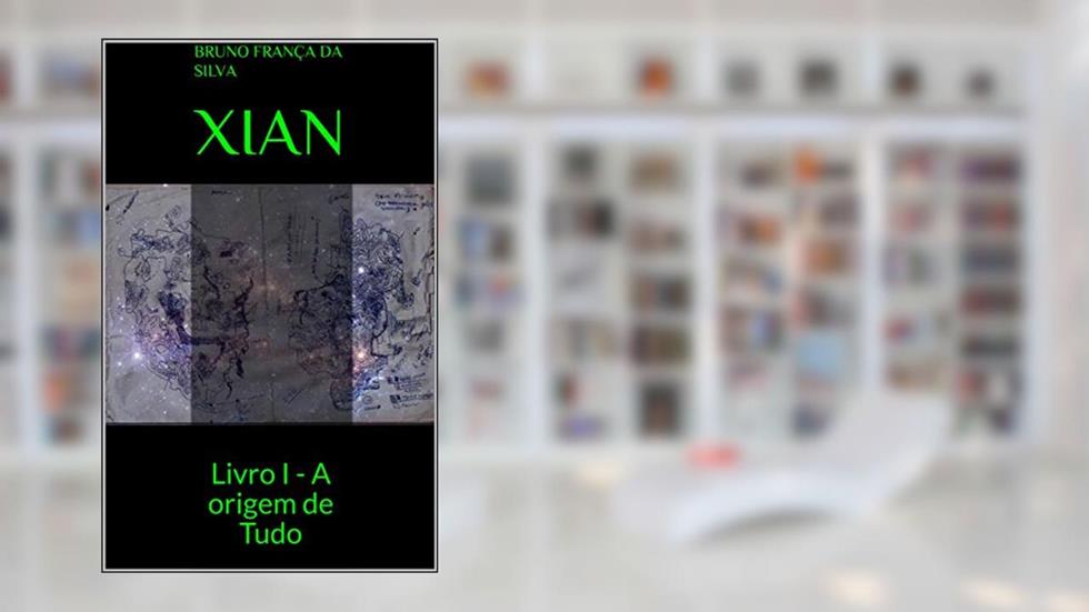Xian: Livro I - A origem de Tudo, do autor Bruno França da Silva