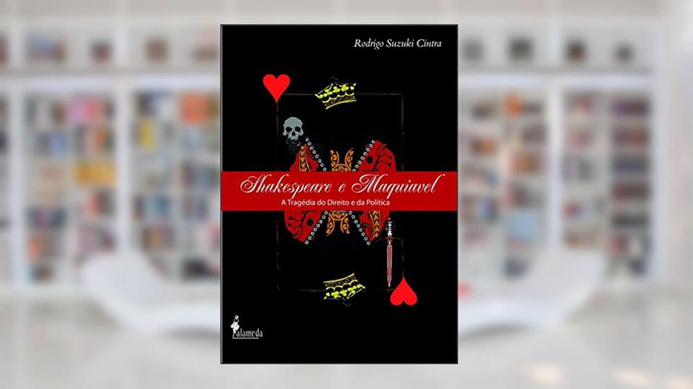 Shakespeare e Maquiavel: a Tragédia do Direito e da Política, do autor Rodrigo Suzuki Cintra
