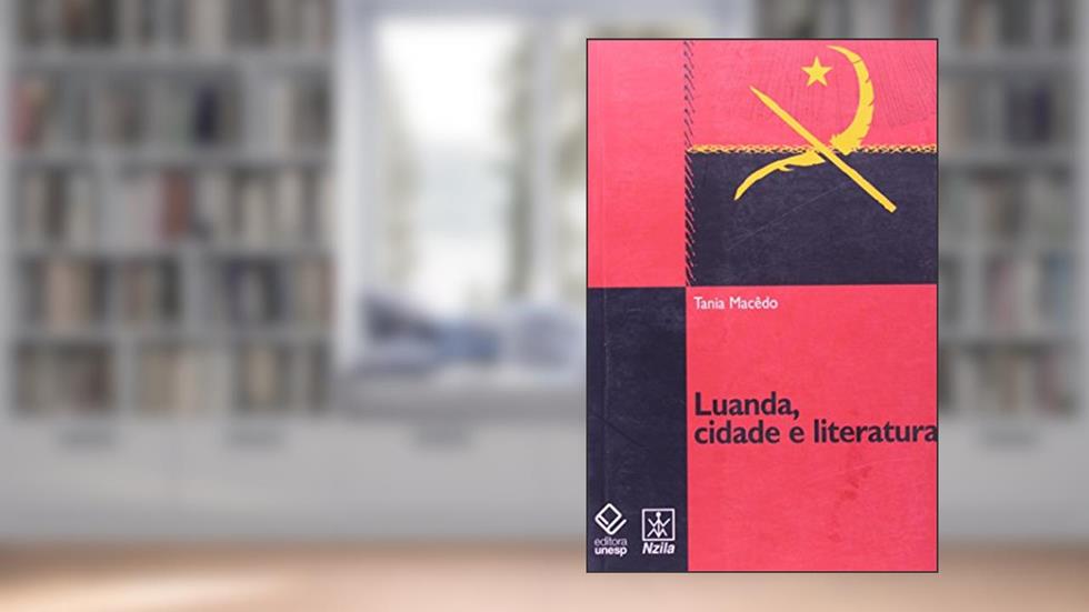 Luanda, cidade e literatura, do autor Tania Macedo