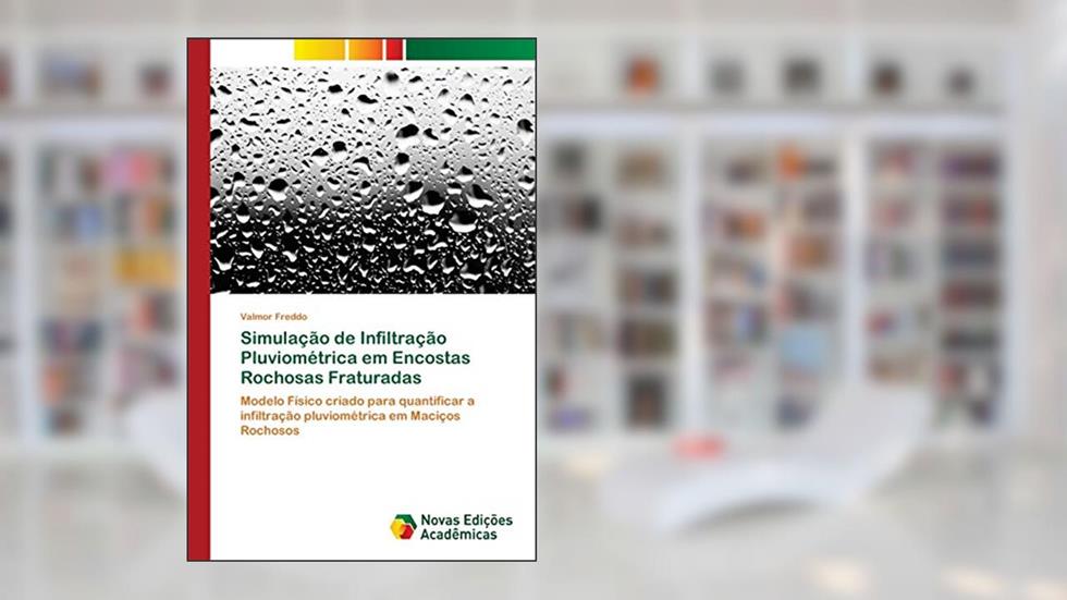 Simulação de Infiltração Pluviométrica em Encostas Rochosas Fraturadas: Modelo Físico criado para quantificar a infiltração pluviométrica em Maciços Rochosos, do autor Valmor Freddo