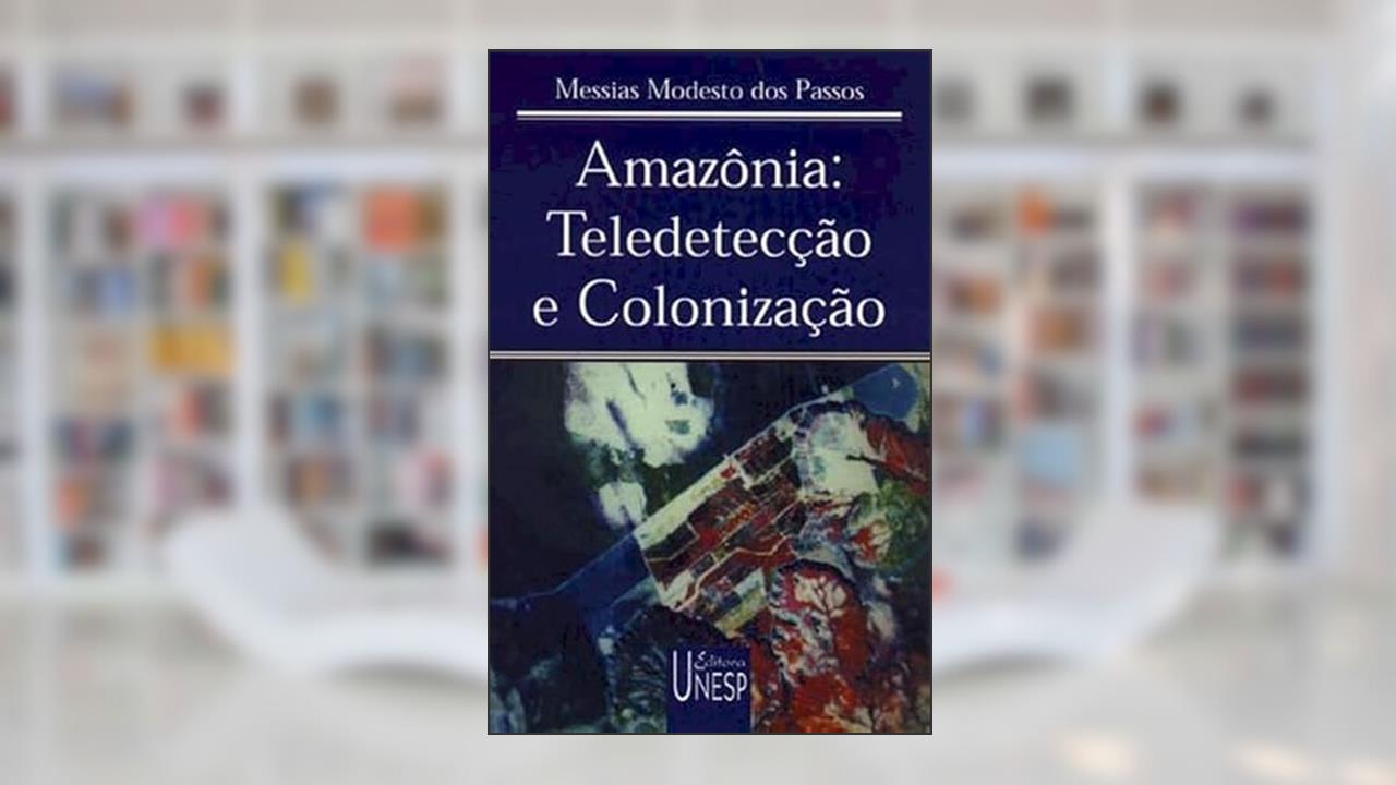 Amazônia: teledetecção e colonização, do autor Messias Modesto dos Passos
