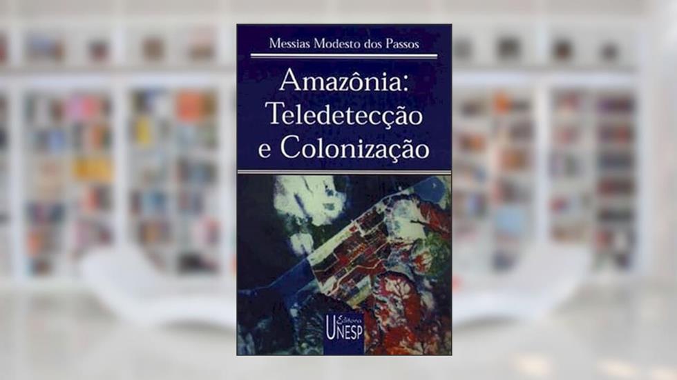 Amazônia: teledetecção e colonização, do autor Messias Modesto dos Passos