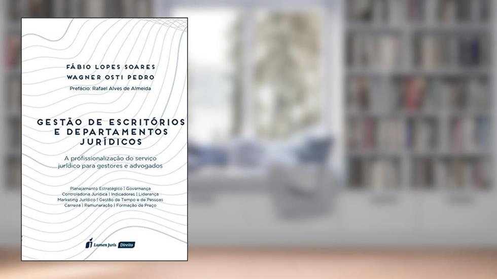 Gestão de escritórios e departamentos jurídicos : a profissionalização do serviço jurídico para gestores e advogados, do autor Soares, Fábio Lopes
Pedro, Wagner Osti