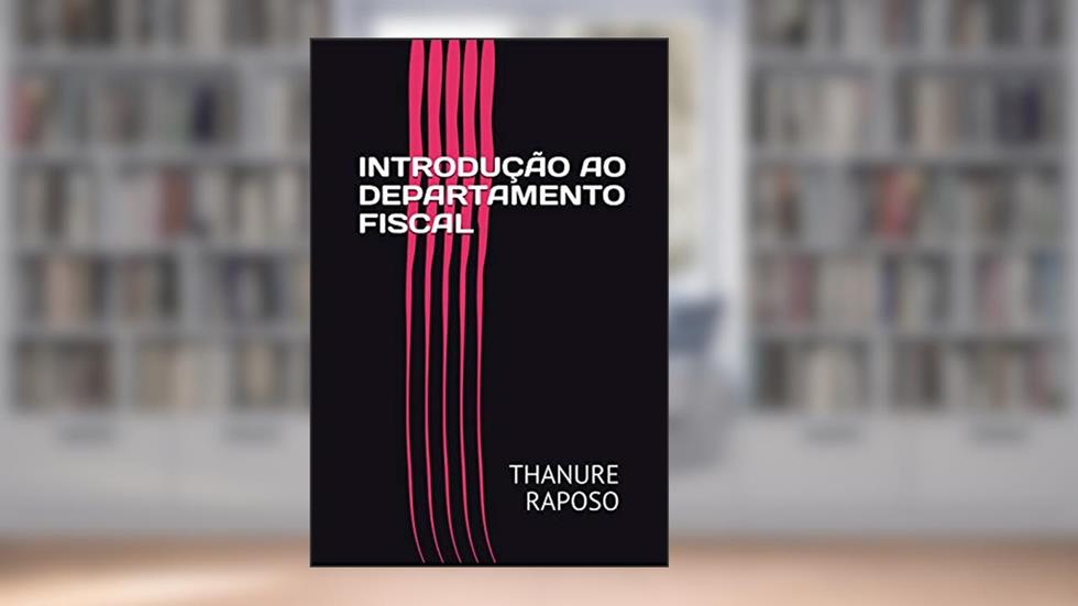 INTRODUÇÃO AO DEPARTAMENTO FISCAL: 7ª EDIÇÃO 2024, do autor THANURE RAPOSO