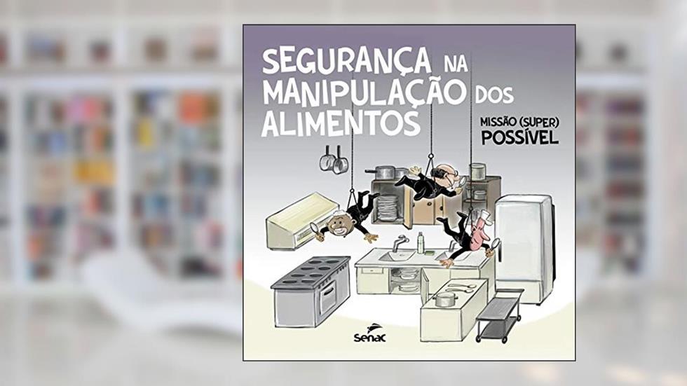 Segurança na manipulação dos alimentos: missão (super) possível, do autor Senac. Departamento Nacional