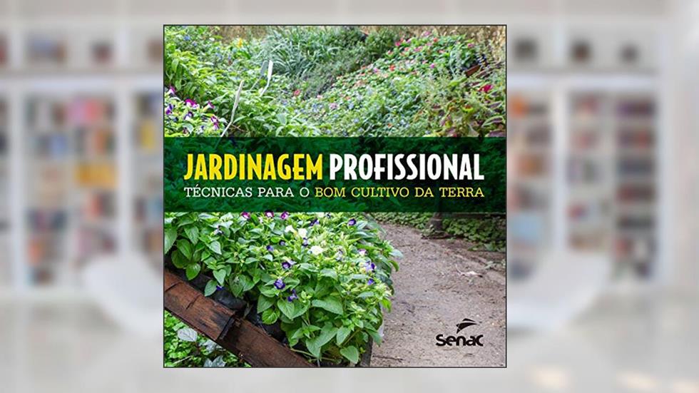 Jardinagem profissional: Técnicas para o bom cultivo da terra, do autor Departamento Nacional do Serviço Nacional Aprendizagem de Comercial