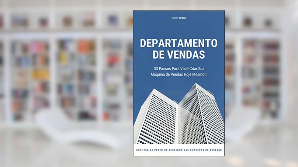 Departamento de Vendas : 33 Passos Para Você Criar Sua Máquina de Vendas Hoje Mesmo!!!, do autor JOELMIR BARBOSA