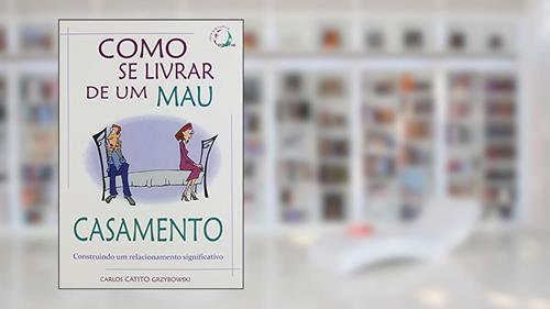 Capa de Como Se Livrar de Um Mau Casamento, do autor Grzybowski- Carlos