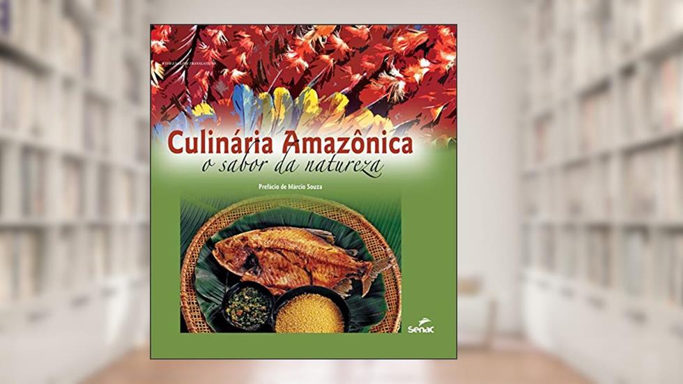 Culinária amazônica: o sabor da natureza, do autor Departamento Nacional do Serviço Nacional de Aprendizagem Comercial