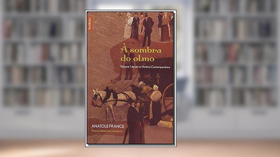 À Sombra do Olmo - Série História Contemporânea. Volume 1, do autor Anatole France