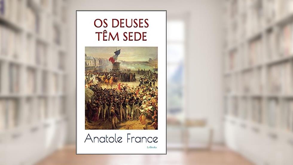 OS DEUSES TÊM SEDE - Anatole France (Prêmio Nobel), do autor Anatole France