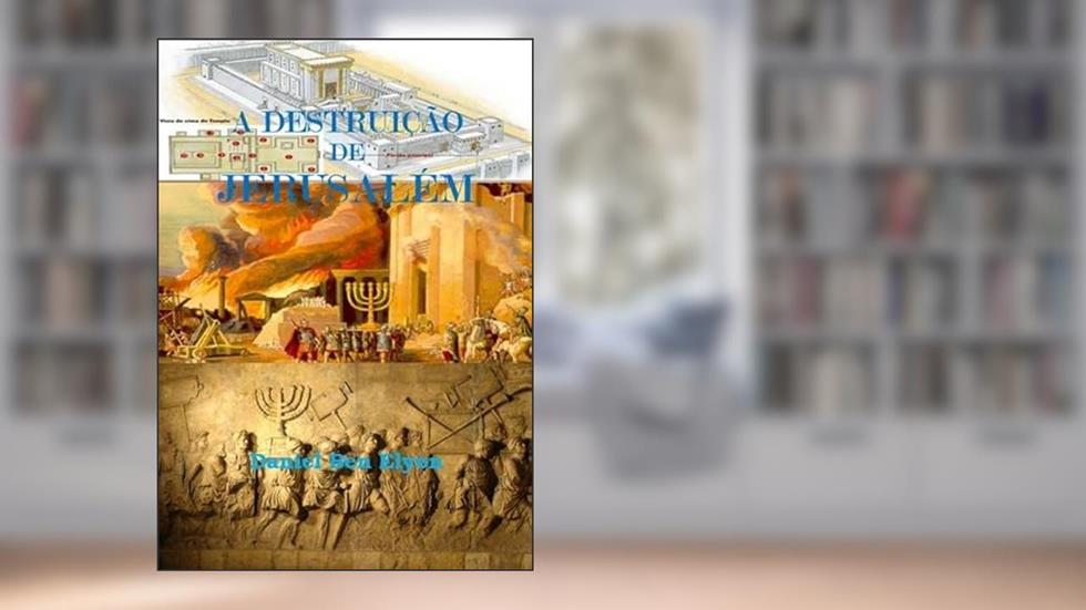 A Destruicao de Jerusalem, do autor Daniel Ben Elyon