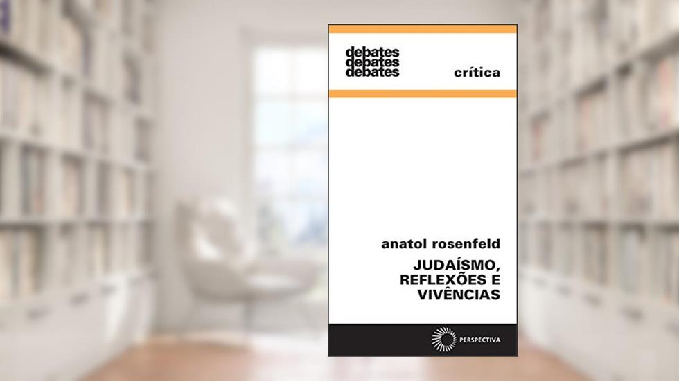 Judaísmo, reflexões e vivencias (Debates), do autor Anatol Rosenfeld