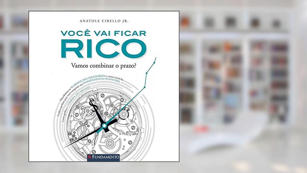 Você Vai Ficar Rico! Vamos Combinar o Prazo?, do autor Anatole Cirello Junior