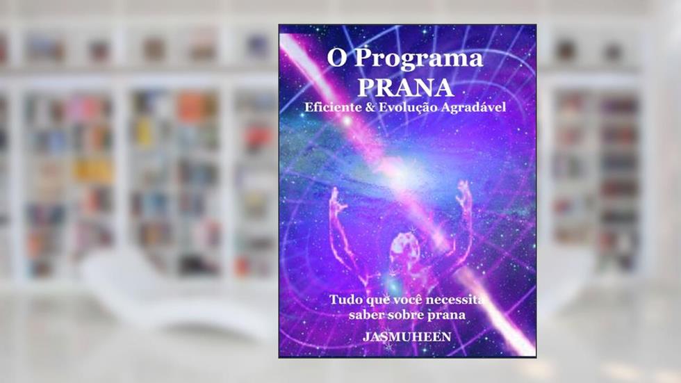 O Programa Prana - Evolução Agradável e Eficaz, do autor Jasmuheen