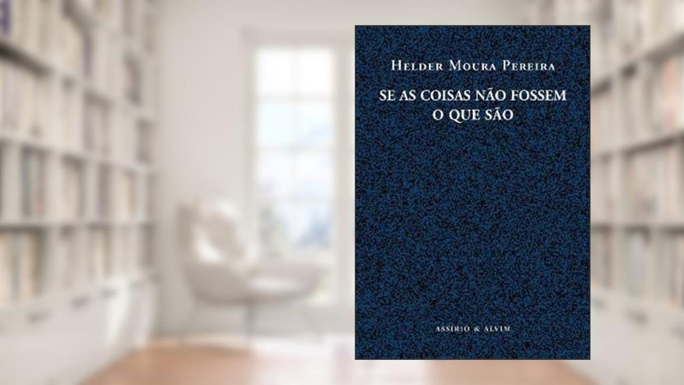 AS COISAS NAO FOSSEM O QUE SAO, SE, do autor PEREIRA- HELDER MOUR