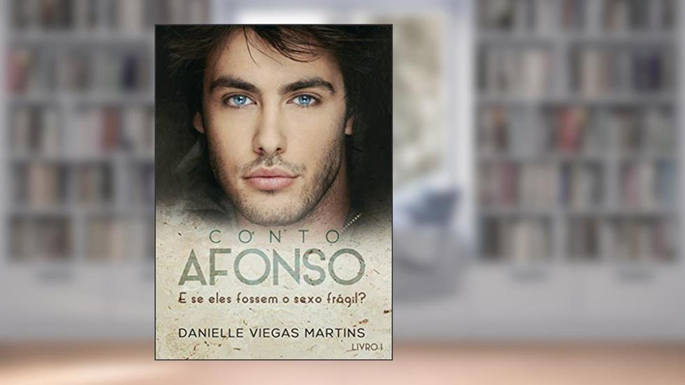AFONSO: E se os homens fossem o sexo frágil? (LIVRO Livro 1), do autor DANIELLE VIEGAS MARTINS