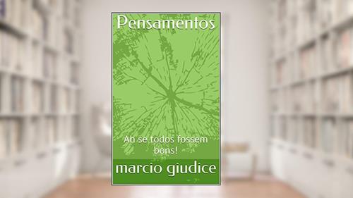 Capa de Pensamentos: Ah se todos fossem bons!, do autor marcio giudice
