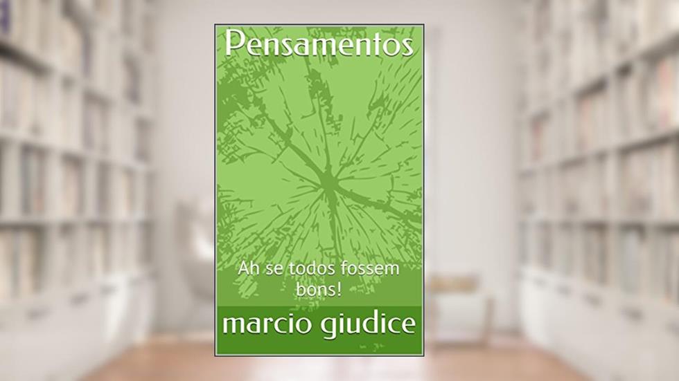 Pensamentos: Ah se todos fossem bons!, do autor marcio giudice